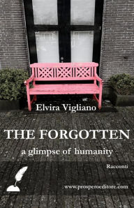 Title: The forgotten: a glimpse of humanity, Author: Elvira Vigliano