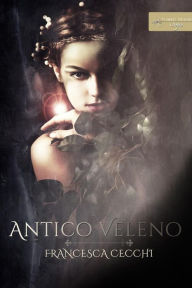 Title: Antico veleno, Author: Francesca Cecchi