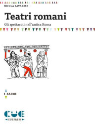 Title: Teatri romani: Gli spettacoli nell'antica Roma, Author: Nicola Savarese