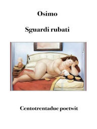 Title: Sguardi rubati: Centotrentadue poetwit, Author: Bruno Osimo