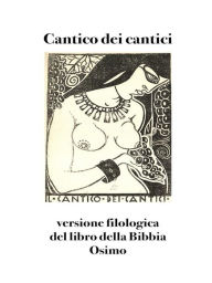 Title: Cantico dei cantici: versione filologica del libro della Bibbia, Author: Bruno Osimo