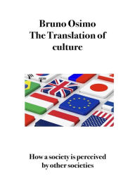 Title: The Translation of Culture: How a society is perceived by other societies, Author: Bruno Osimo