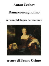 Title: Dama con cagnolino: versione filologica a cura di Bruno Osimo, Author: Anton Cechov