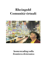 Title: Comunità virtuali: parlare, incontrarsi, vivere nel ciberspazio, Author: Howard Rheingold