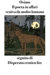 Title: Il poeta in affari veniva da molto lontano: Romanzo, sèguito di Disperato erotico fox, Author: Bruno Osimo