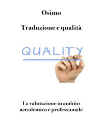 Title: Traduzione e qualità: La valutazione in ambito accademico e professionale. Seconda edizione, Author: Bruno Osimo