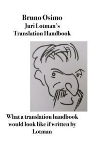 Title: Juri Lotman's Translation Handbook: What a translation handbook would look like if written by Lotman, Author: Bruno Osimo