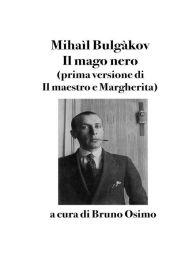 Title: Il mago nero: (prima versione di Il Maestro e Margherita), Author: Mihaìl Bulgàkov