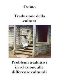 Title: Traduzione della cultura: Problemi traduttivi in relazione alle differenze culturali, Author: Bruno Osimo