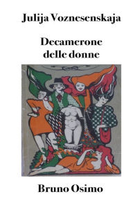 Title: Decamerone delle donne: 100 novelle narrate da 10 donne da un reparto maternitï¿½ sovietico, Author: Bruno Osimo PH D