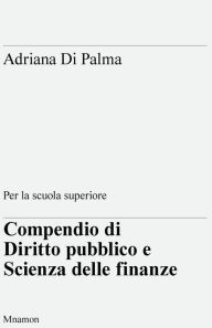 Title: Compendio di Diritto pubblico e Scienza delle finanze, Author: Adriana Di Palma