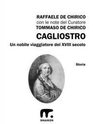 Title: Cagliostro: Un nobile viaggiatore del XVIII secolo, Author: Tommaso De Chirico