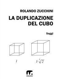 Title: La duplicazione del cubo, Author: Rolando Zucchini