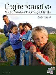 Title: L'agire formativo: Stili di apprendimento e strategie didattiche, Author: Andrea Ceriani