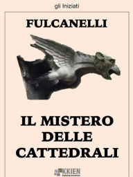 Title: Il Mistero delle Cattedrali, Author: Fulcanelli