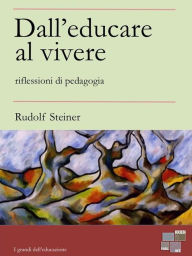 Title: Dall'educare al vivere, Author: Rudolf Steiner