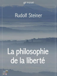 Title: La philosophie de la liberté, Author: Rudolf Steiner