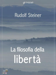 Title: La filosofia della libertà, Author: Rudolf Steiner