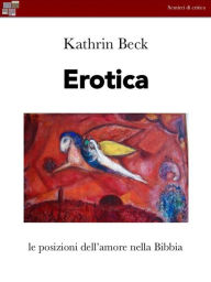 Title: Erotica: le posizioni dell'amore nella Bibbia, Author: Kathrin Beck