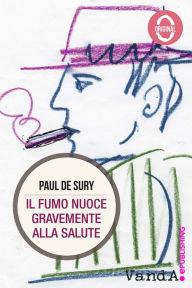 Title: Il fumo nuoce gravemente alla salute, Author: Paul de Sury