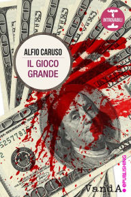 Title: Il gioco grande, Author: Alfio Caruso