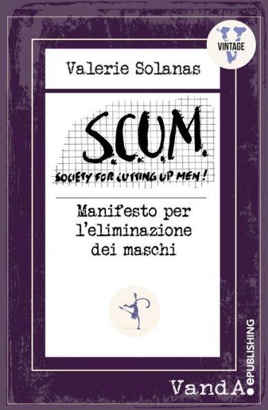 S.C.U.M. Manifesto per l'eliminazione del maschio: Society for Cutting Up Men