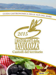 Title: Ristoranti della Tavolozza: Guida Gastronomica delle Alpi del Mare, Author: Associazione i Ristoranti della Tavolozza