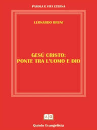 Title: GESU' CRISTO Ponte tra l'Uomo e Dio, Author: Leonardo Bruni
