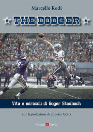 Title: The Dodger: Vita e miracoli di Roger Staubach, Author: Marcello Rodi