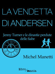 Title: La vendetta di Andersen: Jenny Turner e le dinastie perdute delle fiabe, Author: Michel Manetti