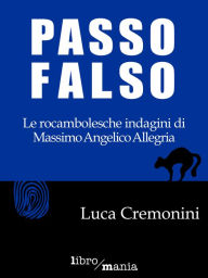 Title: Passo falso: Le rocambolesche indagini di Massimo Angelico Allegria, Author: Luca Cremonini