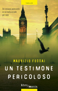 Title: Un testimone pericoloso: Un thriller avvincente in cui nulla accade per caso, Author: Maurizio Foddai