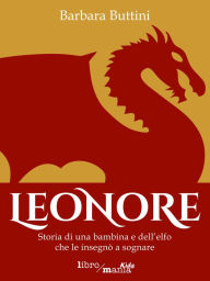 Title: Leonore: Storia di una bambina e dell'elfo che le insegnò a sognare, Author: Barbara Buttini