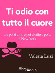 Title: Ti odio con tutto il cuore, Author: Valeria Luzi