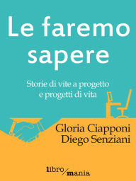 Title: Le faremo sapere: Storie di vite a progetto e progetti di vita, Author: Gloria Ciapponi