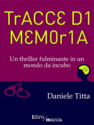 Title: Tracce di memoria: Un thriller fulminante in un mondo da incubo, Author: Daniele Titta