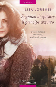 Title: Sognavo di sposare il principe azzurro, Author: Lisa Lorenzi