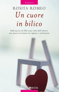 Title: Un cuore in bilico: Dall'autrice di Che cosa resta dell'amore, Author: Rosita Romeo