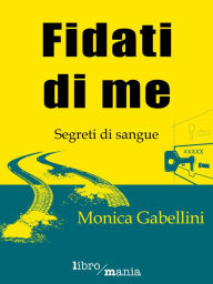 Title: Fidati di me: Segreti di sangue, Author: Monica Gabellini