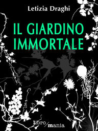 Title: Il giardino immortale, Author: Letizia Draghi