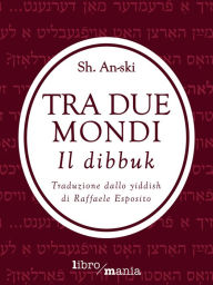 Title: Tra due mondi. Il dibbuk, Author: Sh. An-ski