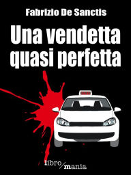 Title: Una vendetta quasi perfetta, Author: Fabrizio De Sanctis