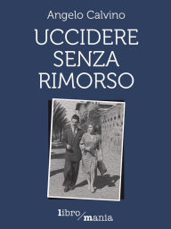 Title: Uccidere senza rimorso, Author: Angelo Calvino