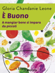 Title: È buono: A mangiar bene si impara da piccoli, Author: Gloria Chandanie Leone