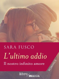 Title: L'ultimo addio: Il nostro infinito amore, Author: Sara Fusco