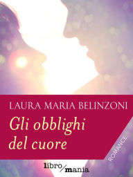 Title: Gli obblighi del cuore, Author: Laura Maria Belinzoni