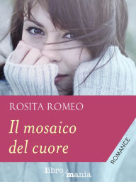 Title: Il mosaico del cuore, Author: Rosita Romeo