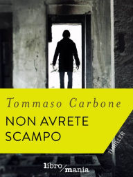 Title: Non avrete scampo, Author: Tommaso Carbone