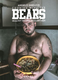 Title: Cooking With The Bears: Healthy Recipes by Hairy Men, Author: Angelo Sindaco