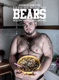Title: Cooking With The Bears: Healthy Recipes by Hairy Men, Author: Angelo Sindaco